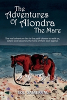 THE ADVENTURES OF ALONDRA THE MARE: The real adventure lies in the path chosen to walk on, where one becomes the hero of their own legend B0DJ5MQPLY Book Cover