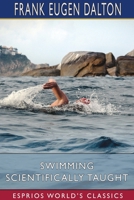 Swimming Scientifically Taught (1909 Illustrated Edition) a Practical Manual for Young and Old 1532932960 Book Cover
