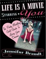 Life is a Movie Starring You: The Pesky Meddling Girls Guide to Living Your Dream 0446676330 Book Cover