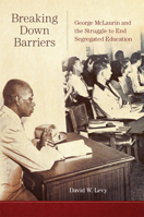 Breaking Down Barriers: George McLaurin and the Struggle to End Segregated Education 080616722X Book Cover