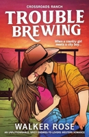 Trouble Brewing: An unputdownable, spicy enemies-to-lovers western romance (Crossroads Ranch) 1807223485 Book Cover