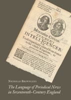 The Language of Periodical News in Seventeenth-Century England 1443855367 Book Cover