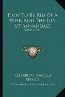 How to Be Rid of a Wife, and The Lily of Annandale 1345604246 Book Cover
