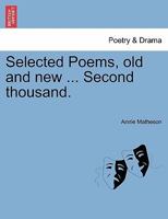 Selected Poems, old and new ... Second thousand. 1241151113 Book Cover