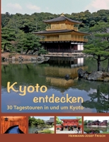 Kyoto entdecken: 30 Tagestouren in und um Kyoto (German Edition) 3757887069 Book Cover
