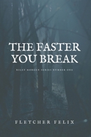 The Faster You Break: Riley Morgen Series Number One B0FW9L35YJ Book Cover