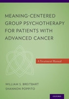 Meaning-Centered Group Psychotherapy for Patients with Advanced Cancer: A Treatment Manual 0199837252 Book Cover