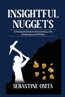 INSIGHTFUL NUGGETS: A Practical Guide To Overcoming Life Challenges and Pitfalls 9787682703 Book Cover
