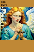 God Can't Love You Any More Than He Does Right Now B0FR8GM465 Book Cover