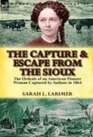 The capture and escape; or, Life among the Sioux 1782820892 Book Cover