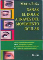 Sanar el Dolor A Traves del Movimiento Ocular: EMDR (Movimientos Oculares de Desensibilizacion y Reprocesamiento) T.I.C. (Terapia de Integracion Cerebral) 9501712680 Book Cover