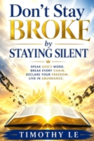 Don't Stay Broke by Staying Silent: Create the World you want to see around you B0HJBVWGRR Book Cover