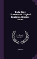 Daily Bible Illustrations, Original Readings. Evening Series 135775597X Book Cover