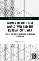 Women in the First World War and the Russian Civil War: Voices and Representations in Russian Literature 1041102089 Book Cover