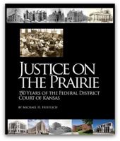 Justice on the Prairie: 150 Years of the Federal District Court of Kansas 1611690153 Book Cover