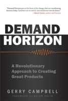 Demand Horizon: A Revolutionary Approach to Creating Great Products 1599324121 Book Cover