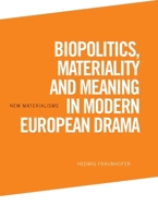 Biopolitics, Materiality and Meaning in Modern European Drama 147446744X Book Cover