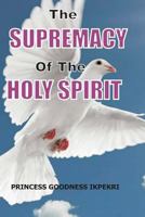 The Supremacy Of The Holy Spirit 1723365645 Book Cover