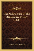 The Architecture of the Renaissance in Italy: A General View for the Use of Students and Others - Primary Source Edition 1019105941 Book Cover