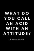 What Do You Call An Acid With An Attitude? A-Mean-Oh Acid: Funny Registered Dietitian Notebook Gift Idea For Dietetics, Nutritionist - 120 Pages (6 x 9) Hilarious Gag Present 1676401539 Book Cover