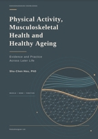 Physical Activity, Musculoskeletal Health and Healthy Ageing: Evidence and Practice Across Later Life 1807615014 Book Cover