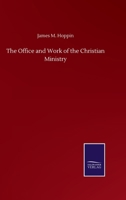 The Office and Work of the Christian Ministry 1345141920 Book Cover