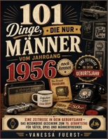 101 Dinge, die nur Männer vom Jahrgang 1956 noch kennen: Eine Zeitreise in dein Geburtsjahr – Das besondere Geschenk zum 70. Geburtstag für Väter, Opas und Männerfreunde (German Edition) B0HBGYJPYM Book Cover