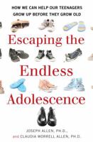 Escaping the Endless Adolescence: How We Can Help Our Teenagers Grow Up Before They Grow Old 0345507894 Book Cover