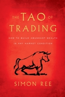 The Tao of Trading: How to Build Abundant Wealth in Any Market Condition 1544508166 Book Cover