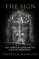 The Sign: The Shroud of Turin and the Secret of the Resurrection 0525953655 Book Cover