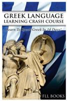 Greek Language Learning Crash Course: Learn to Speak Greek in 14 Days! 1544798741 Book Cover