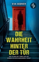 Die Wahrheit hinter der Tür Ein dunkler Thriller mit einem schockierenden Twist (German Edition) 3690905907 Book Cover