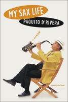 My Sax Life: A Memoir (Latino Voices/Vidas) 0810122189 Book Cover