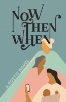 Now, Then, When: A transtemporal journey of a lifetime B0CWLSLWDD Book Cover