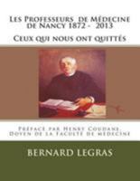 Les Professeurs de M�decine de Nancy 1872 - 2013 Ceux Qui Nous Ont Quitt�s 1499224621 Book Cover