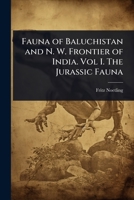 Fauna of Baluchistan and N. W. Frontier of India. Vol I. the Jurassic Fauna 1176282174 Book Cover