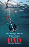 Not Always There, but Always Your Dad: A Father's Heart Through Divorce 0228839165 Book Cover