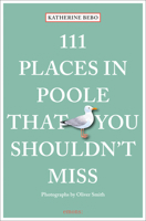 111 Places in Poole That You Shouldn't Miss 3740805986 Book Cover