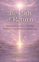 The Path of Return: An Inward Journey to Healing, Wholeness, and Spiritual Awakening B0GMYNX3PZ Book Cover