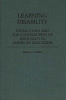 Learning Disability: Social Class and the Construction of Inequality in American Education (Contributions to the Study of Education) 031325396X Book Cover