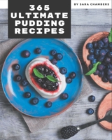 365 Ultimate Pudding Recipes: The Best Pudding Cookbook on Earth B08QBS1VRF Book Cover
