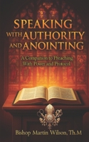 Speaking with Authority and Anointing: A Companion to Preaching with Power and Protocol B0FRZ9YNVG Book Cover