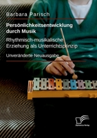 Pers Nlichkeitsentwicklung Durch Musik: Rhythmisch-Musikalische Erziehung ALS Unterrichtsprinzip 3961469261 Book Cover