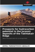 Prospects for hydrocarbon potential in the Jurassic deposits of the Takhtakair Ridge 6209804047 Book Cover