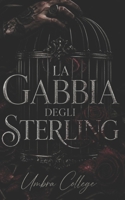 La Gabbia degli Sterling: Un dark romance universitario, passione, potere e la società segreta che decide il tuo destino (Dark Romance: Uomini ... Psicologico Intenso) (Italian Edition) B0H8NV69WH Book Cover