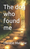 The dog who found me B0FVSZXR89 Book Cover