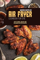 Air Fryer Cookbook for One: Easy to Make, Healthy and Delicious Air Fryer Recipes 1801796807 Book Cover