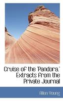 Cruise of the 'Pandora.' Extracts from the Private Journal 1108049737 Book Cover