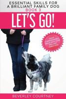 Let's Go!: Enjoy Companionable Walks with your Brilliant Family Dog (Essential Skills for a Brilliant Family Dog) 1520647751 Book Cover