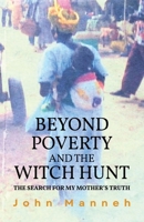 Beyond Poverty and the Witch Hunt: The Search for my Mother's Truth 1963117956 Book Cover